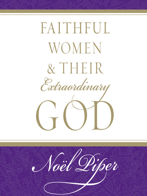 Title details for Faithful Women and Their Extraordinary God by Noël Piper - Available